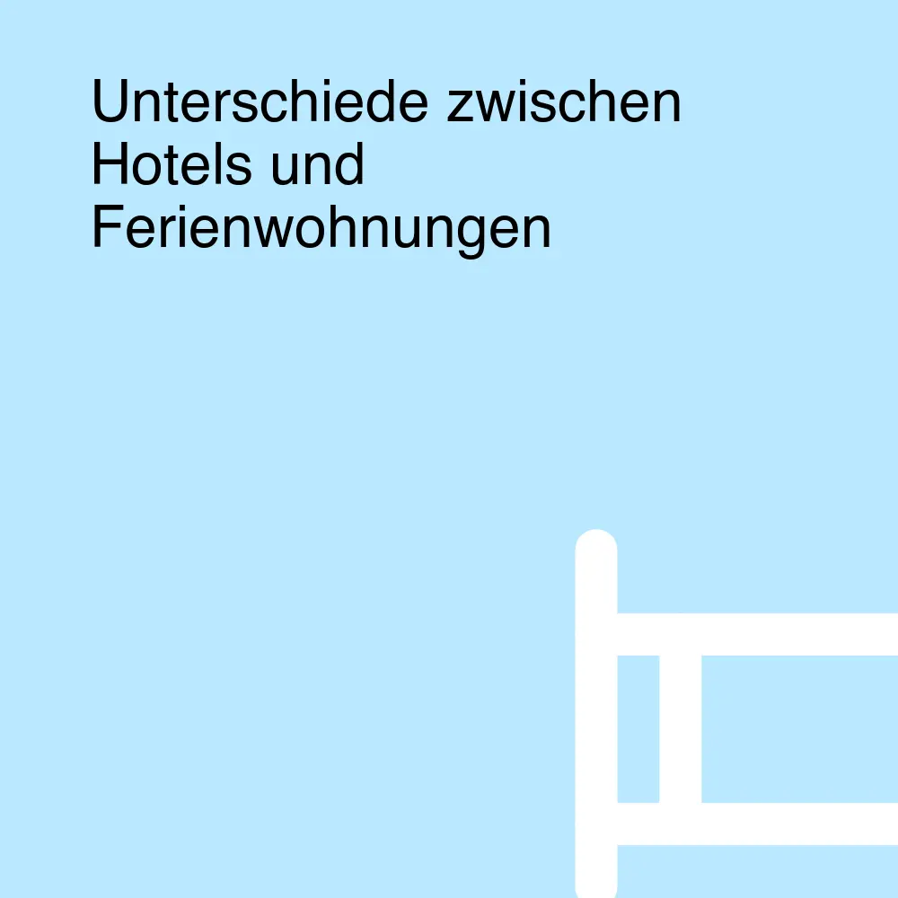 Unterschiede zwischen Hotels und Ferienwohnungen