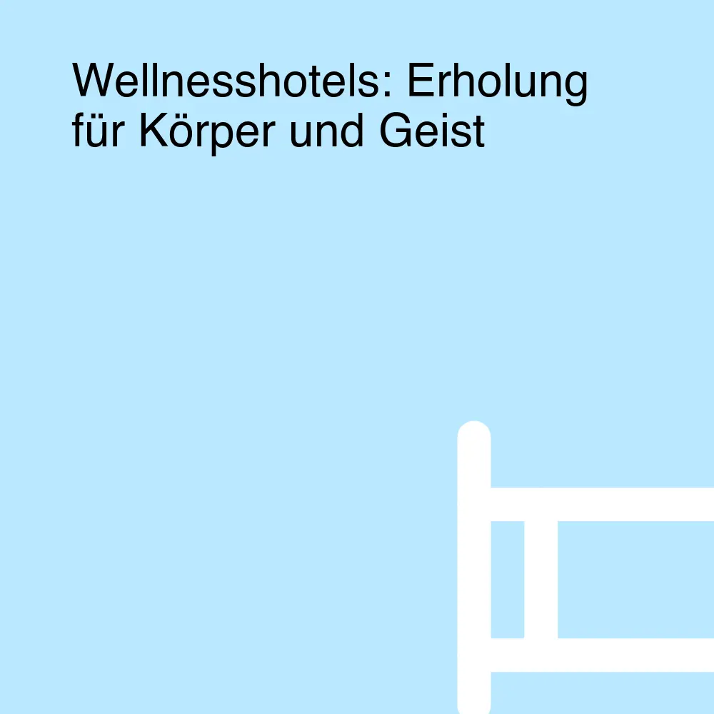 Wellnesshotels: Erholung für Körper und Geist