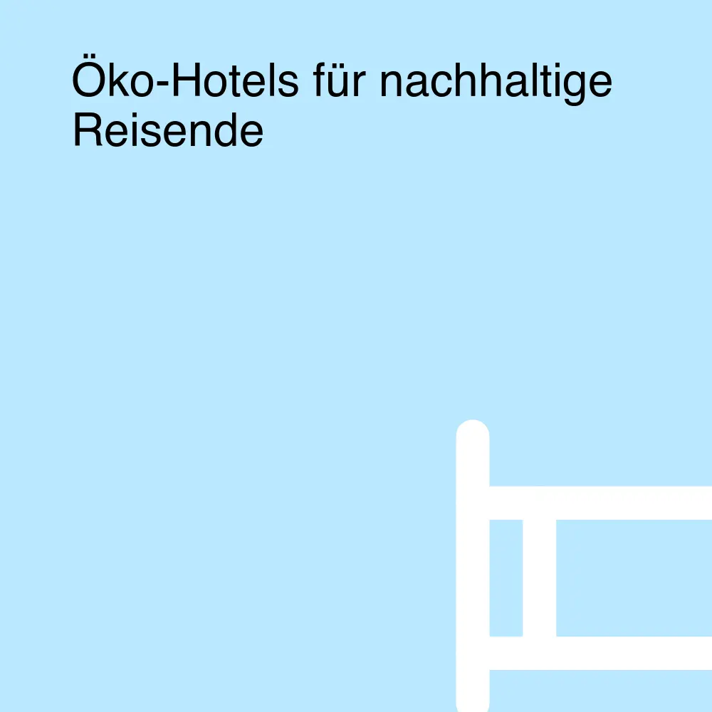 Öko-Hotels für nachhaltige Reisende