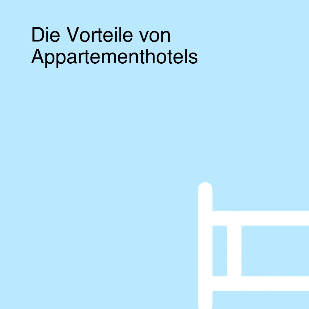 Die Vorteile von Appartementhotels