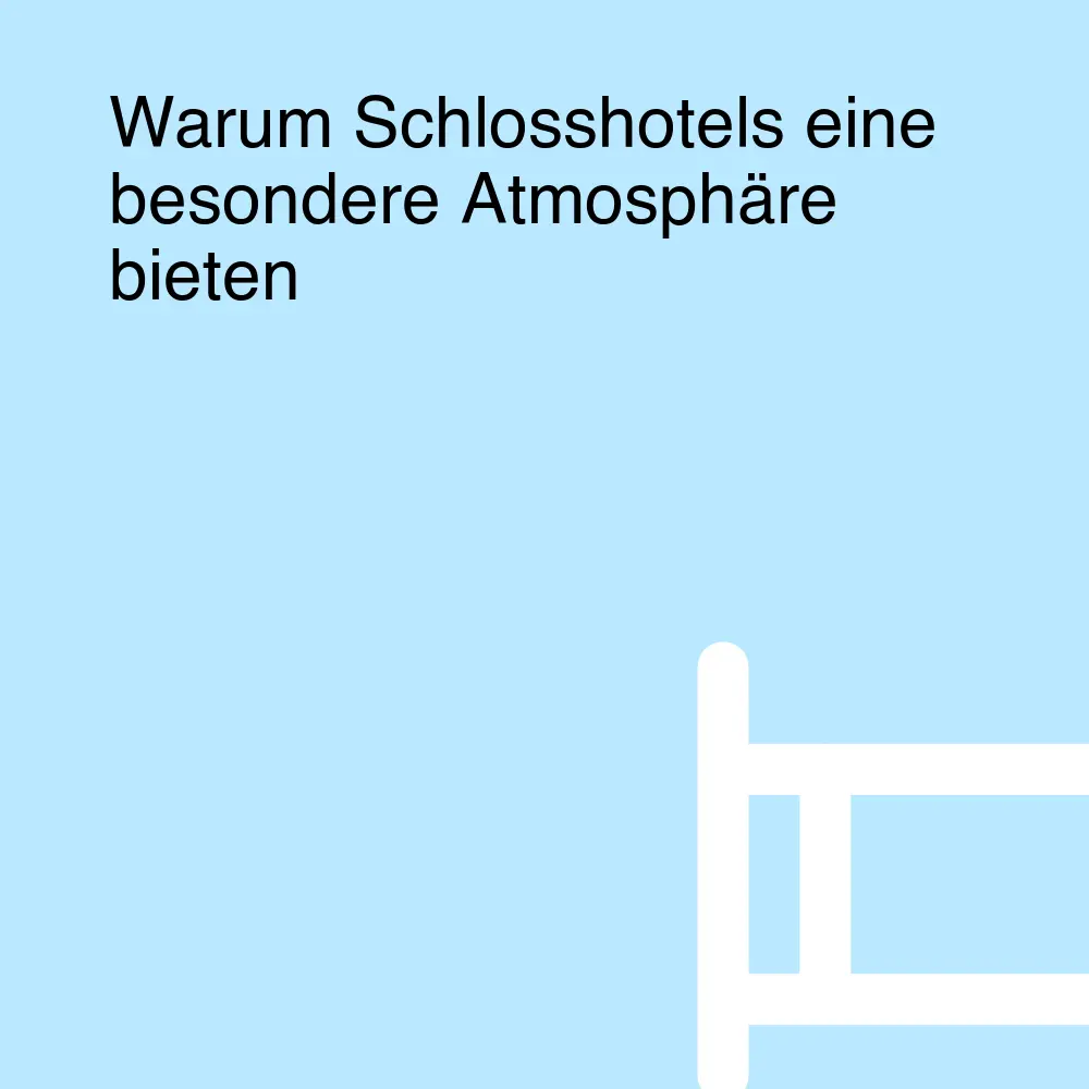 Warum Schlosshotels eine besondere Atmosphäre bieten