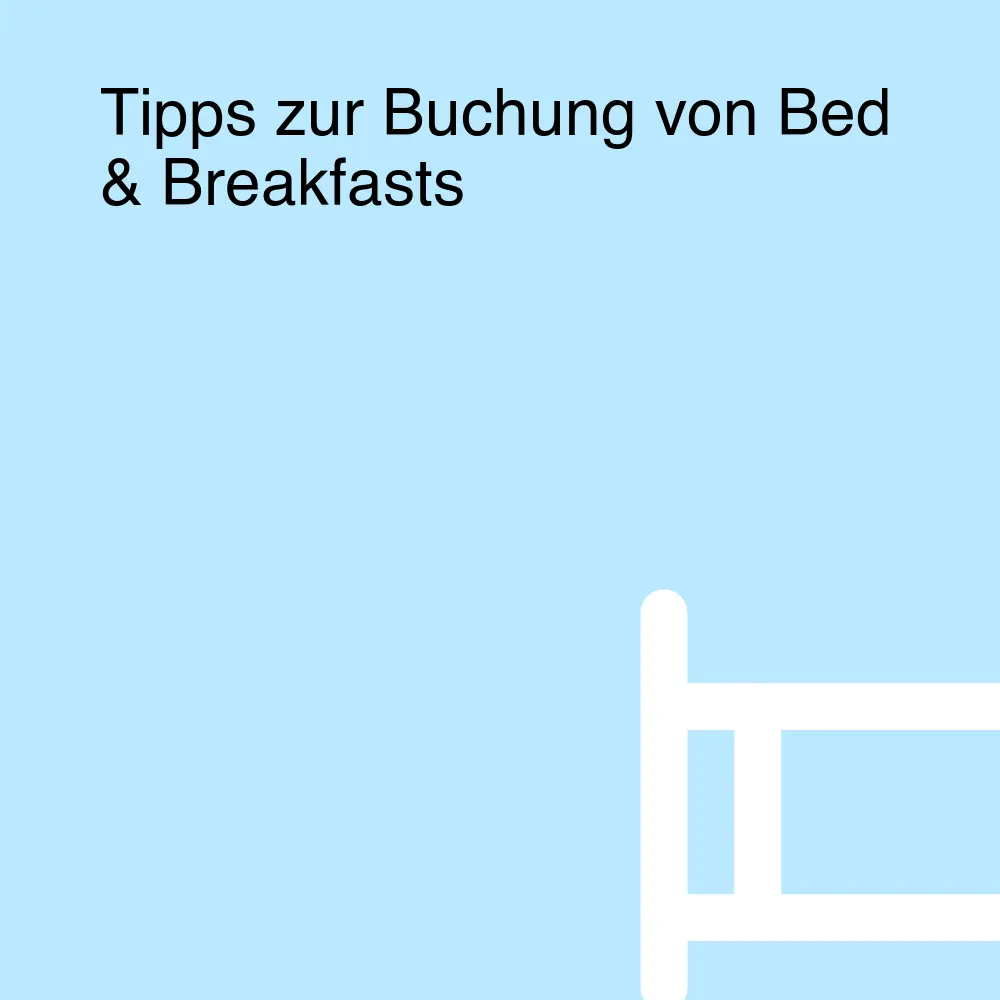 Tipps zur Buchung von Bed & Breakfasts