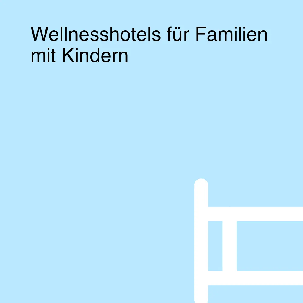 Wellnesshotels für Familien mit Kindern