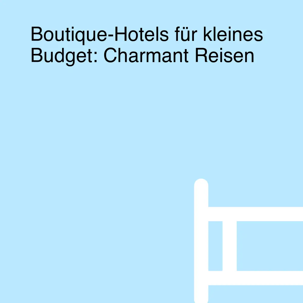 Boutique-Hotels für kleines Budget: Charmant Reisen