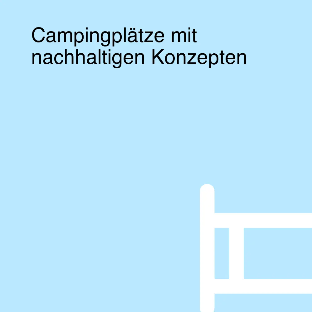 Campingplätze mit nachhaltigen Konzepten