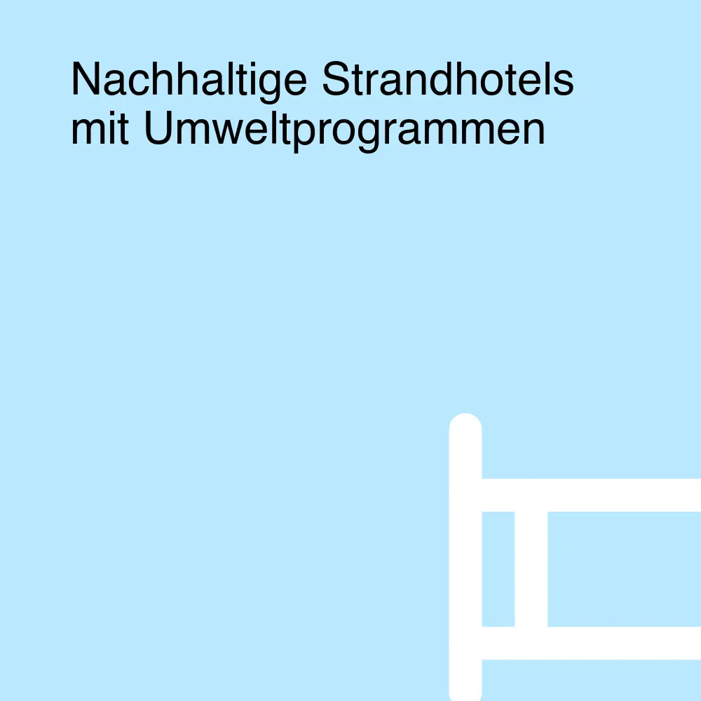 Nachhaltige Strandhotels mit Umweltprogrammen