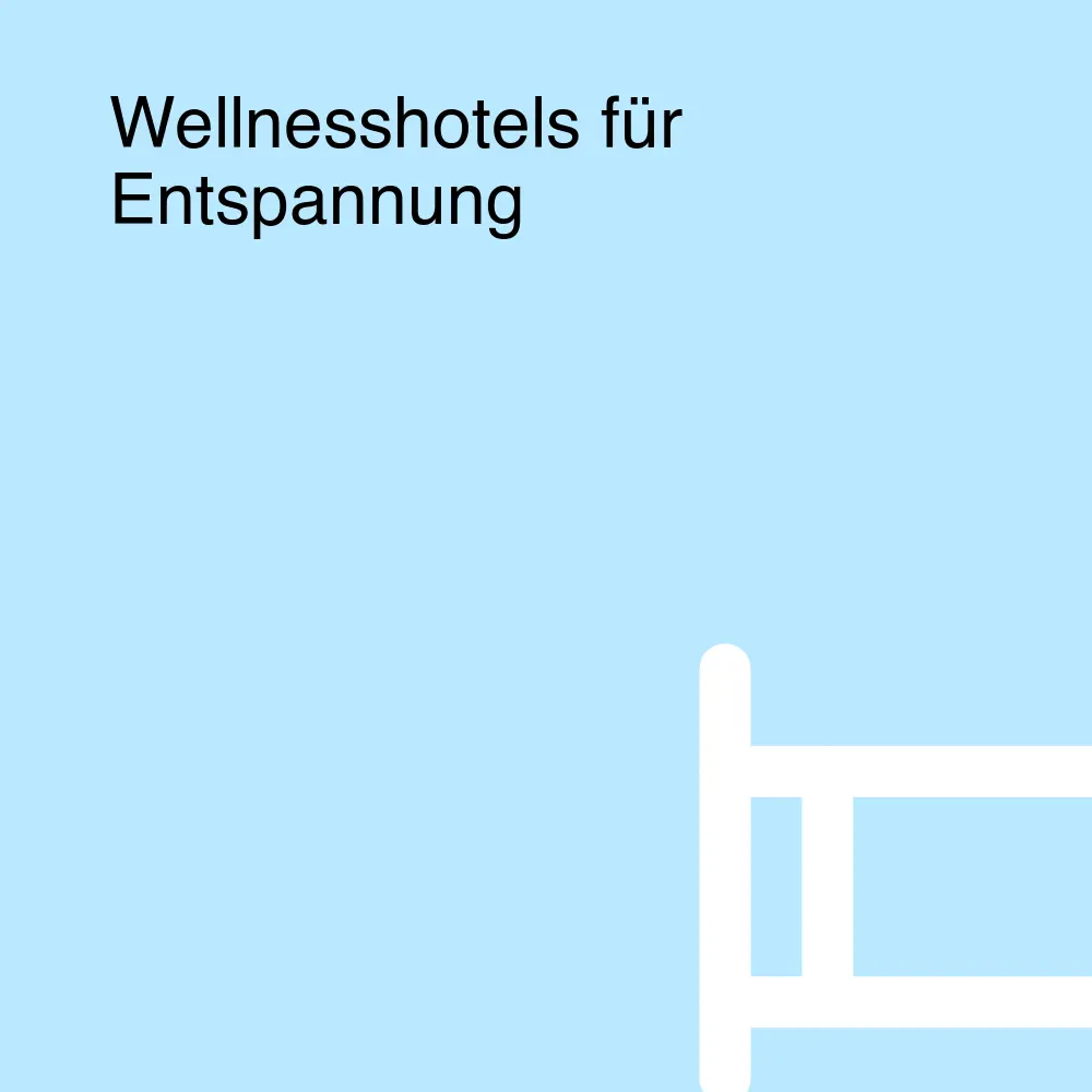 Wellnesshotels für Entspannung