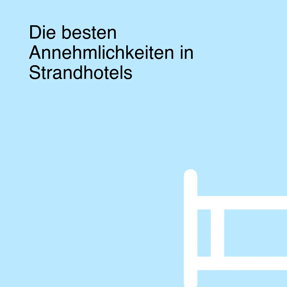 Die besten Annehmlichkeiten in Strandhotels