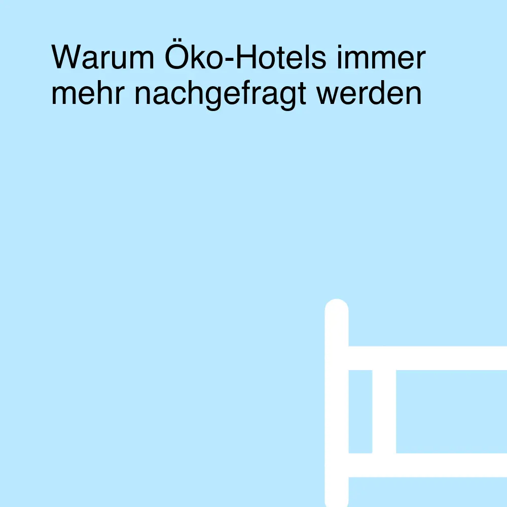 Warum Öko-Hotels immer mehr nachgefragt werden