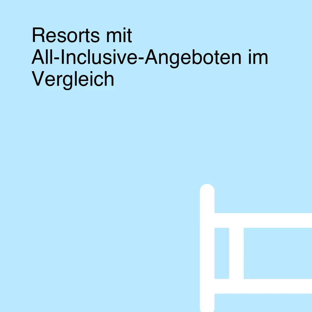 Resorts mit All-Inclusive-Angeboten im Vergleich