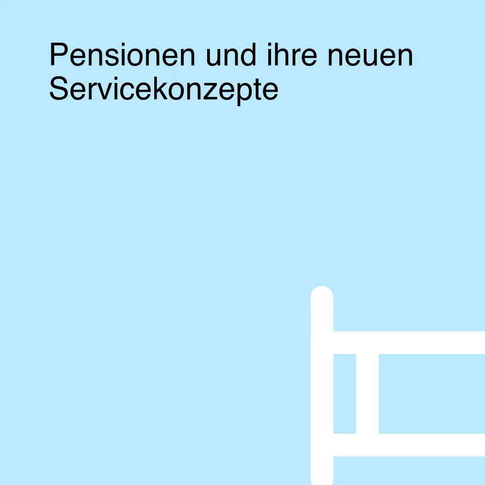 Pensionen und ihre neuen Servicekonzepte