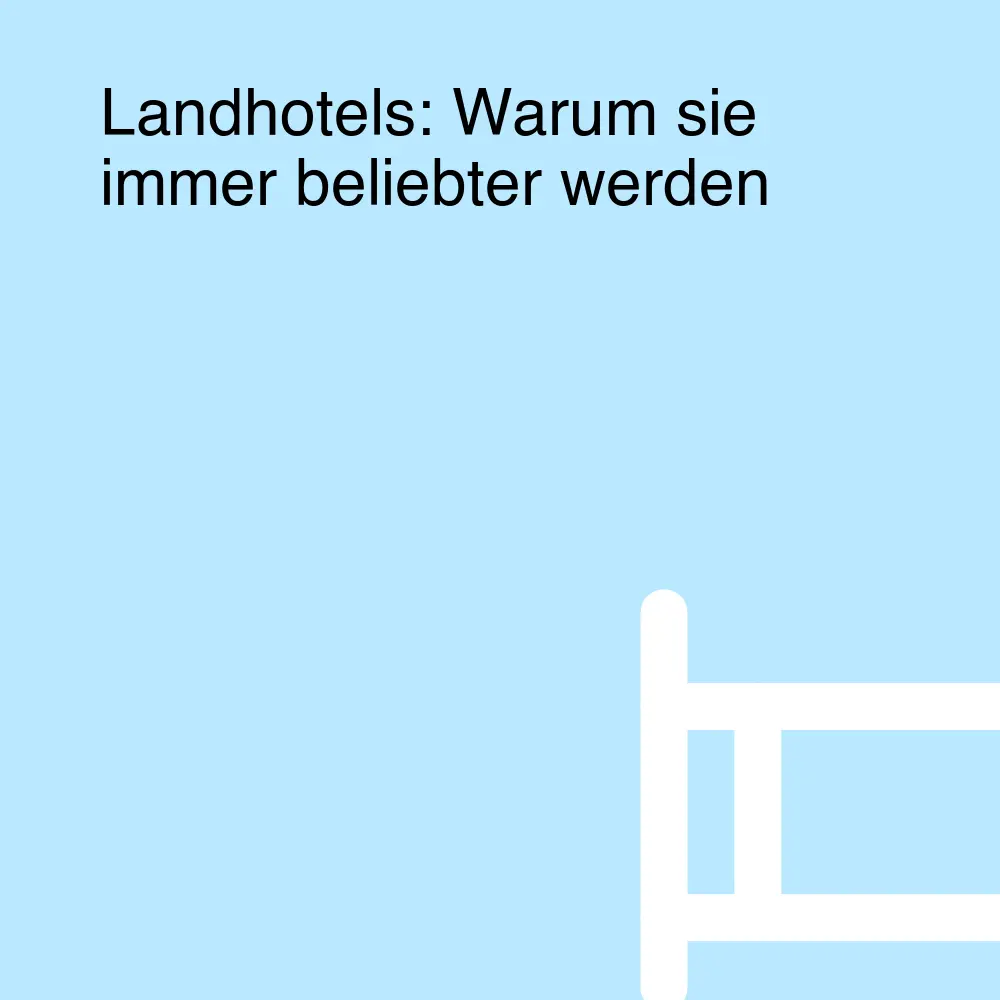 Landhotels: Warum sie immer beliebter werden