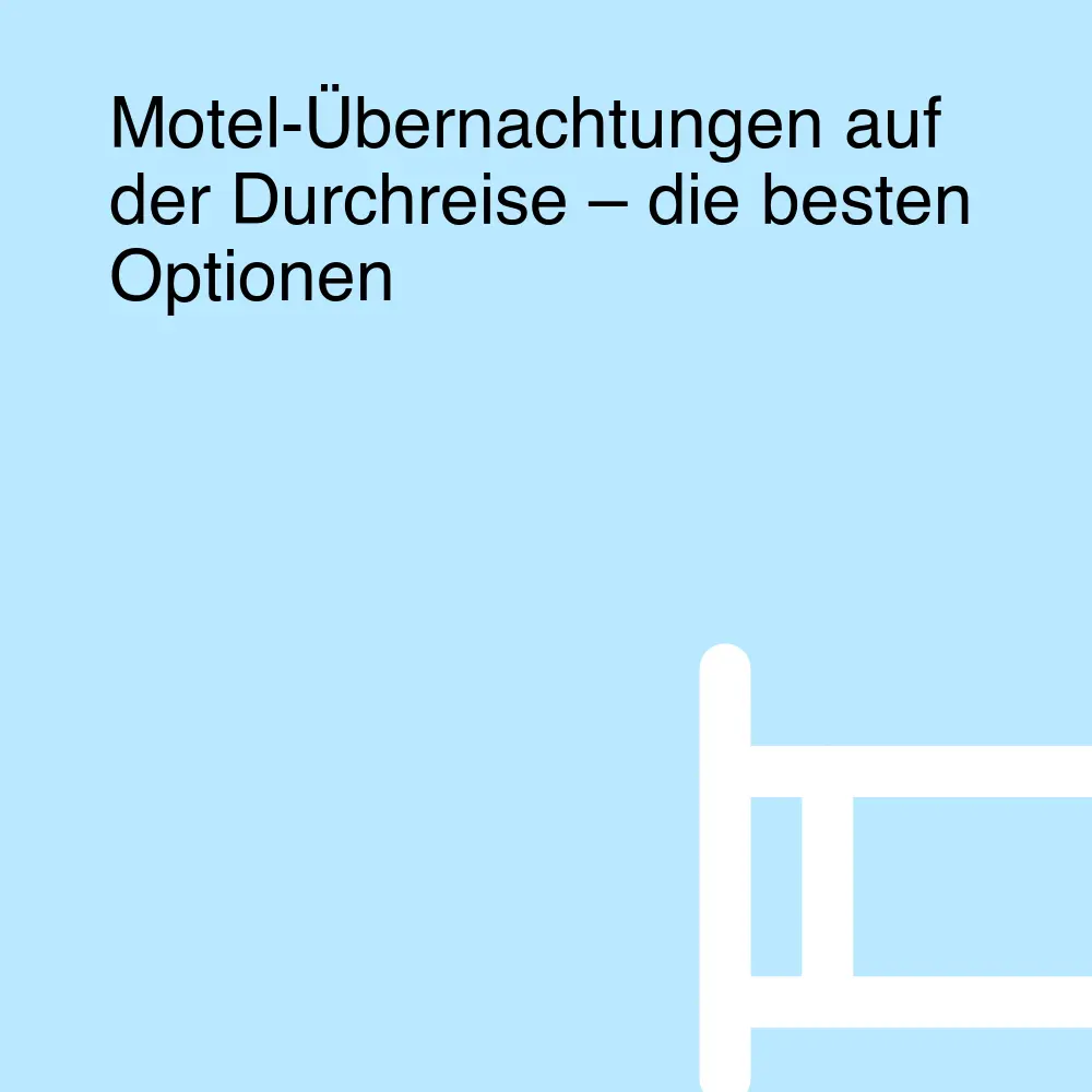 Motel-Übernachtungen auf der Durchreise – die besten Optionen