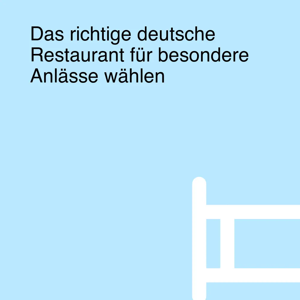 Das richtige deutsche Restaurant für besondere Anlässe wählen