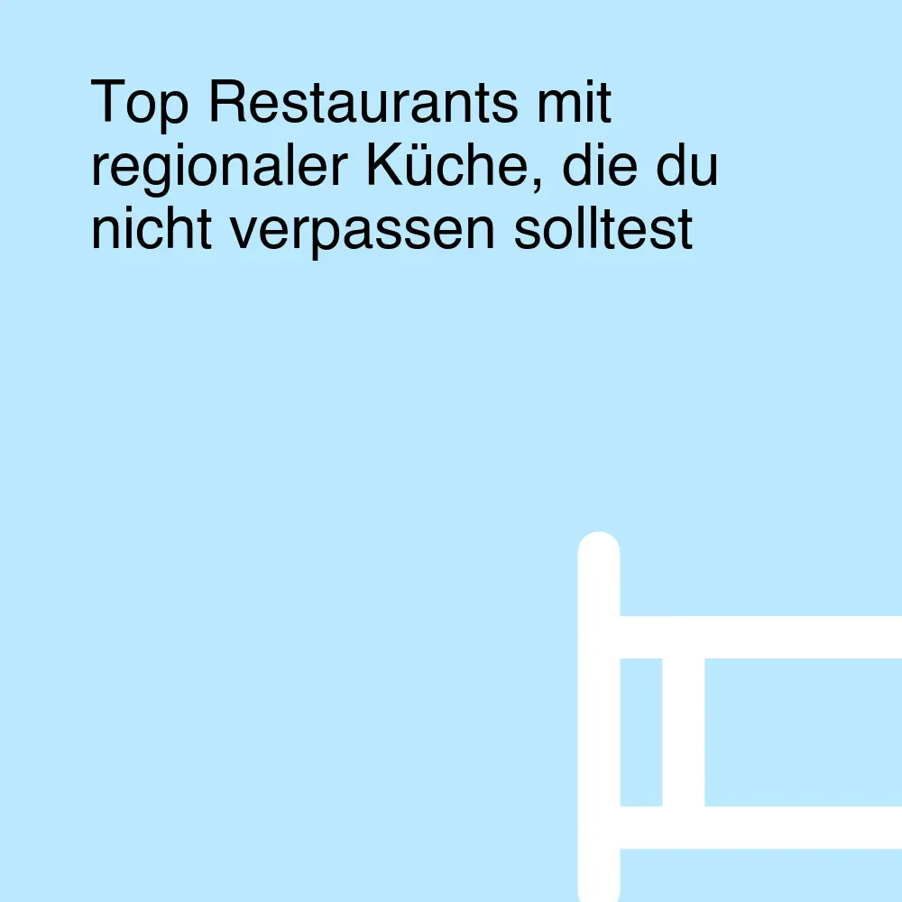 Top Restaurants mit regionaler Küche, die du nicht verpassen solltest