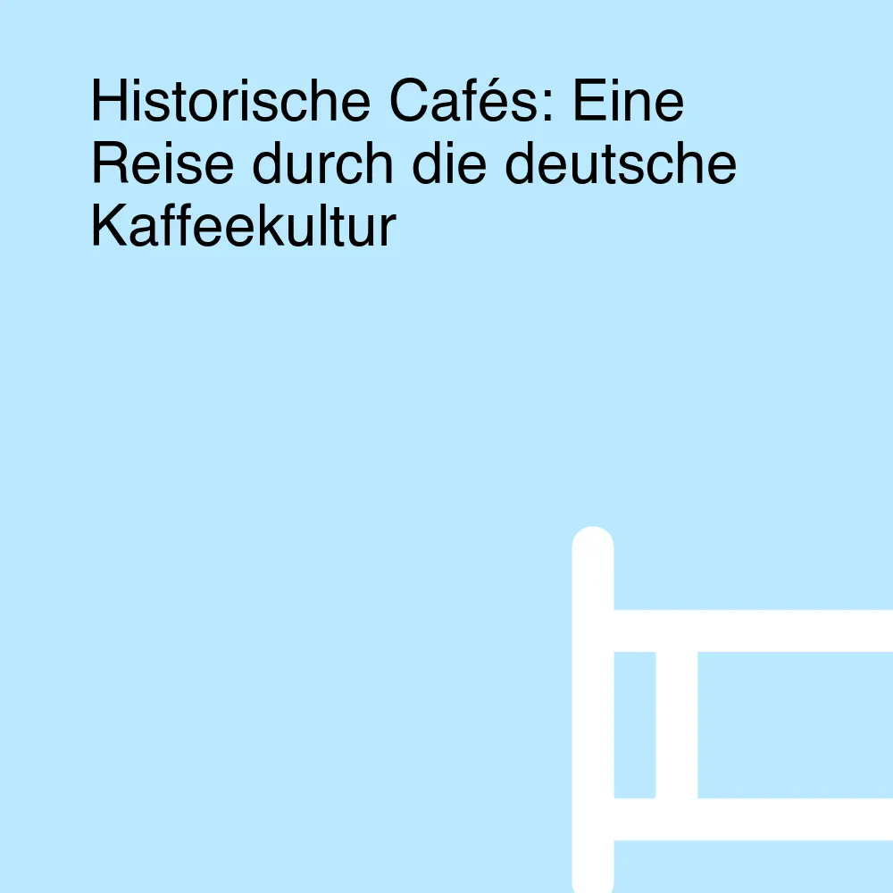 Historische Cafés: Eine Reise durch die deutsche Kaffeekultur