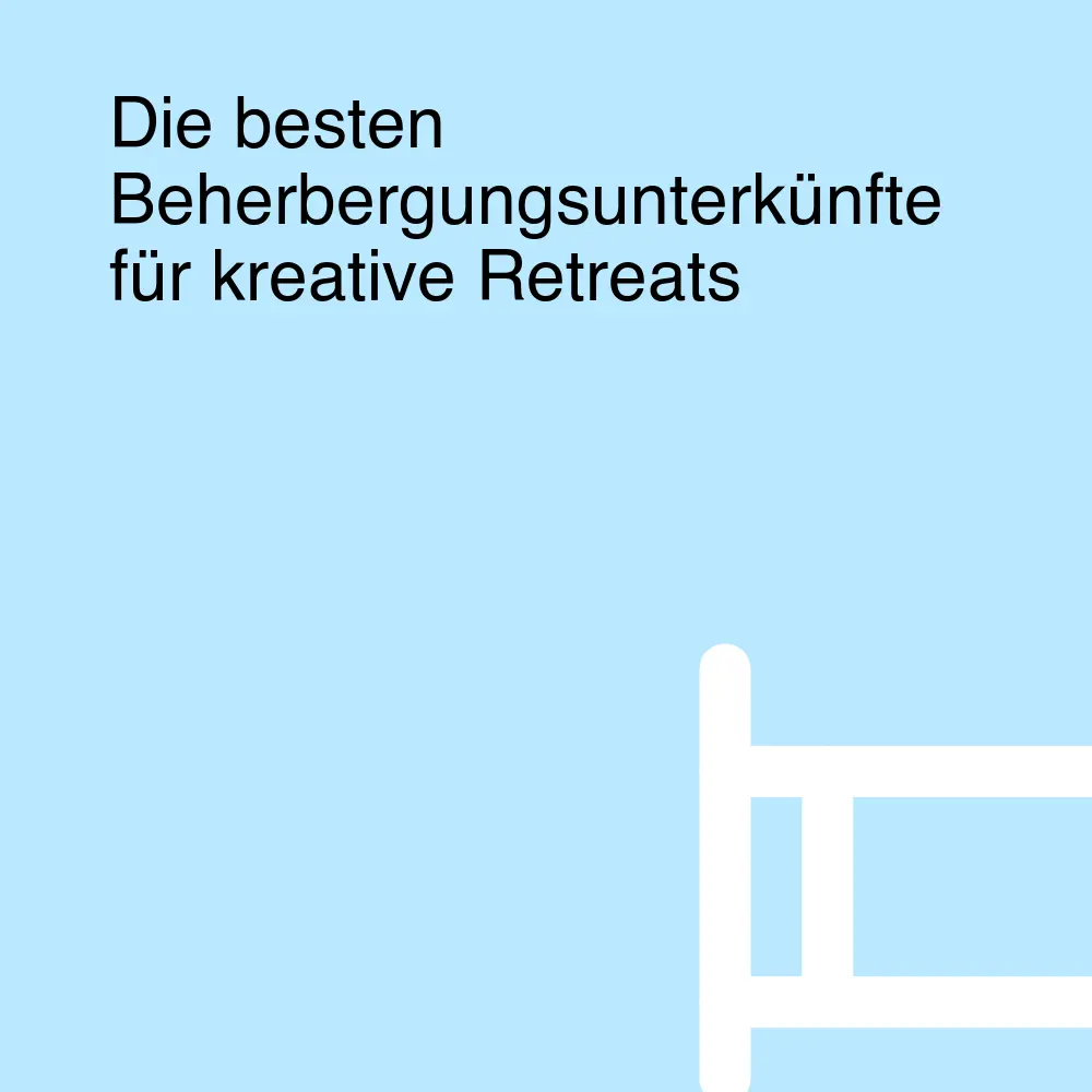 Die besten Beherbergungsunterkünfte für kreative Retreats