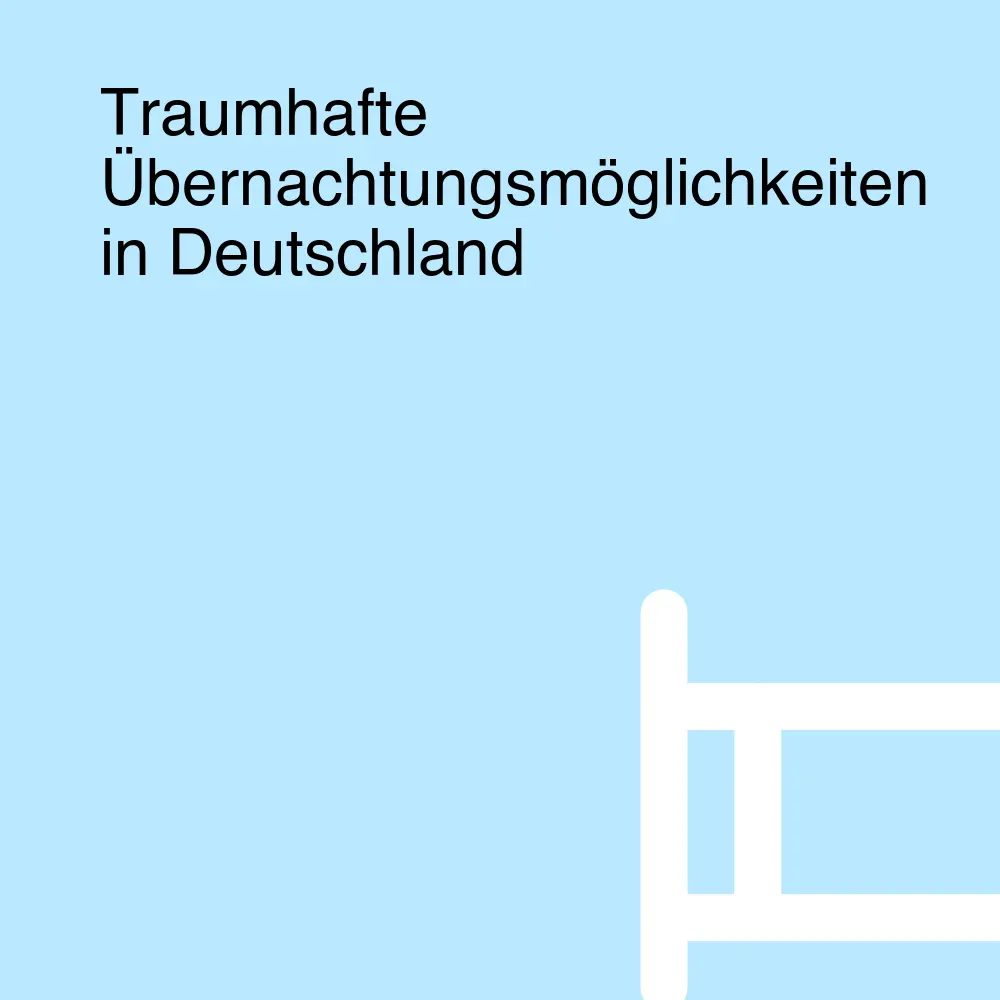Traumhafte Übernachtungsmöglichkeiten in Deutschland