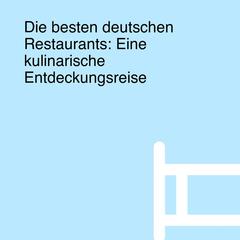 Die besten deutschen Restaurants: Eine kulinarische Entdeckungsreise