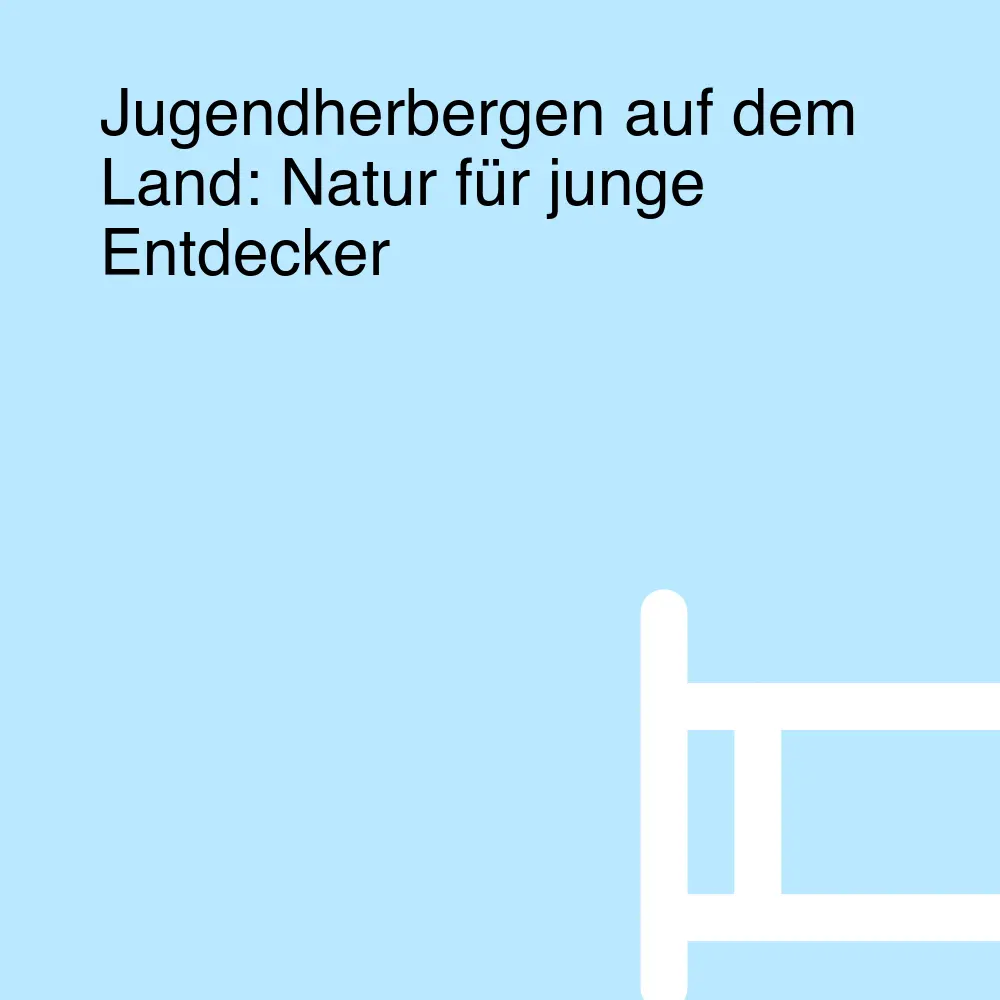 Jugendherbergen auf dem Land: Natur für junge Entdecker