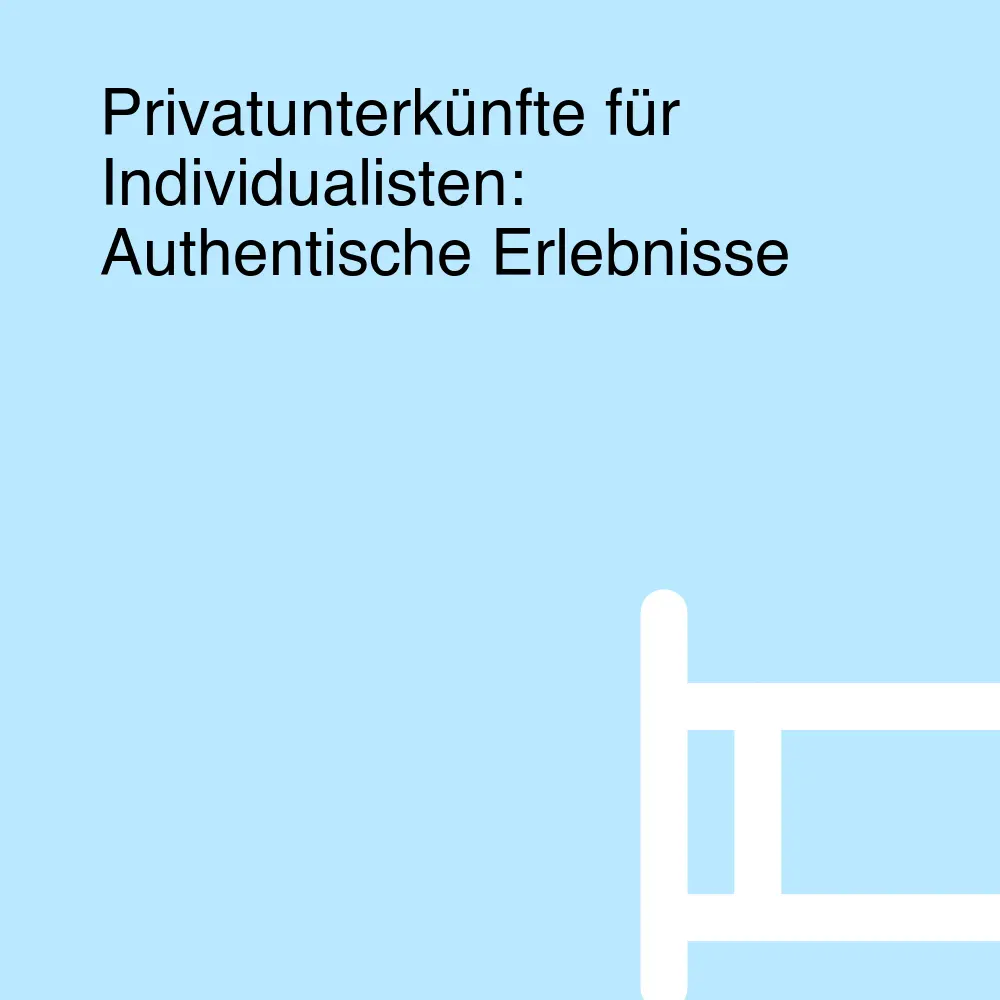 Privatunterkünfte für Individualisten: Authentische Erlebnisse