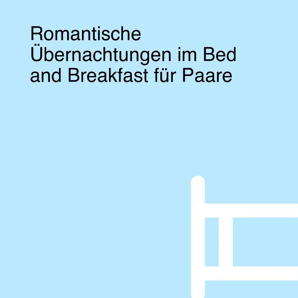 Romantische Übernachtungen im Bed and Breakfast für Paare