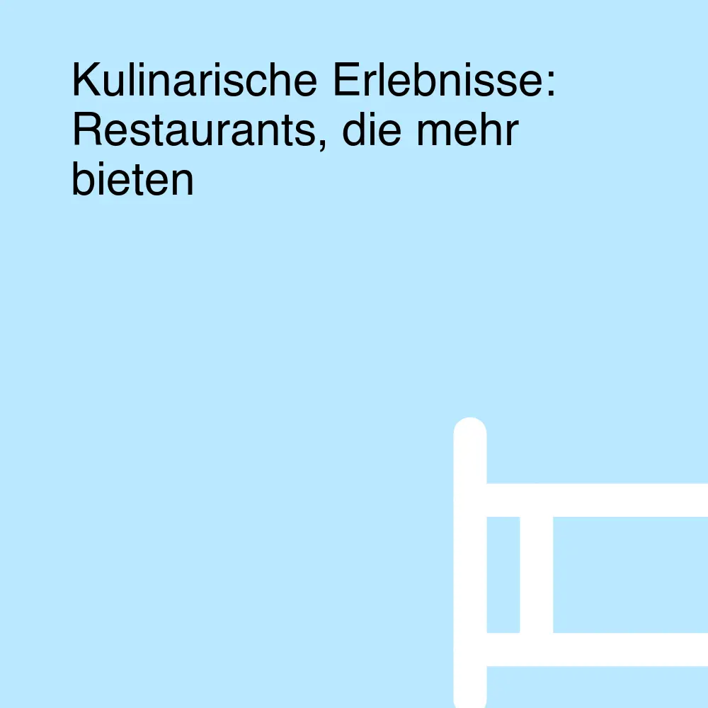 Kulinarische Erlebnisse: Restaurants, die mehr bieten