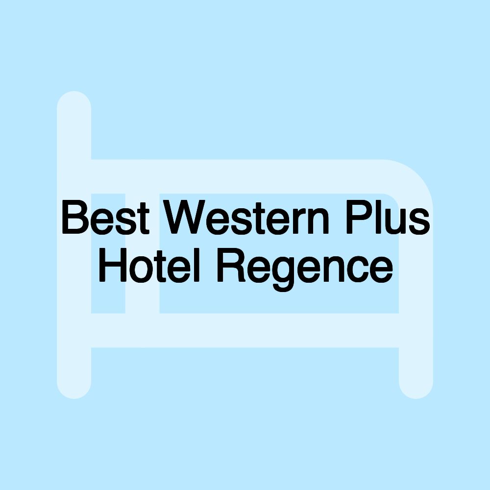 Best Western Plus Hotel Regence