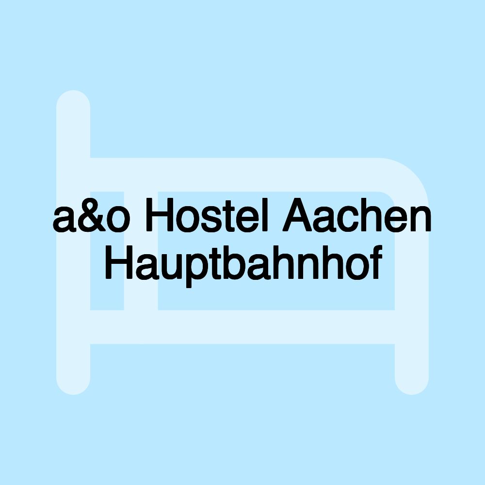 a&o Hostel Aachen Hauptbahnhof