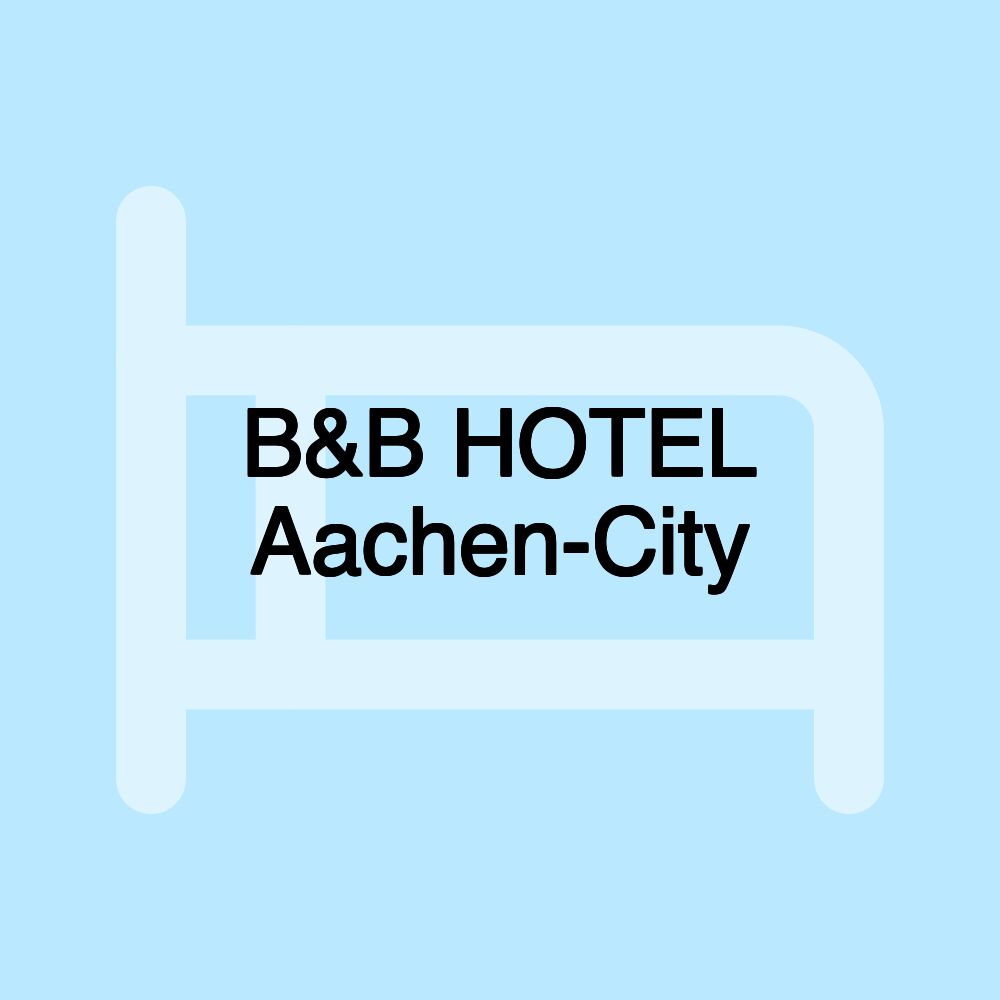 B&B HOTEL Aachen-City