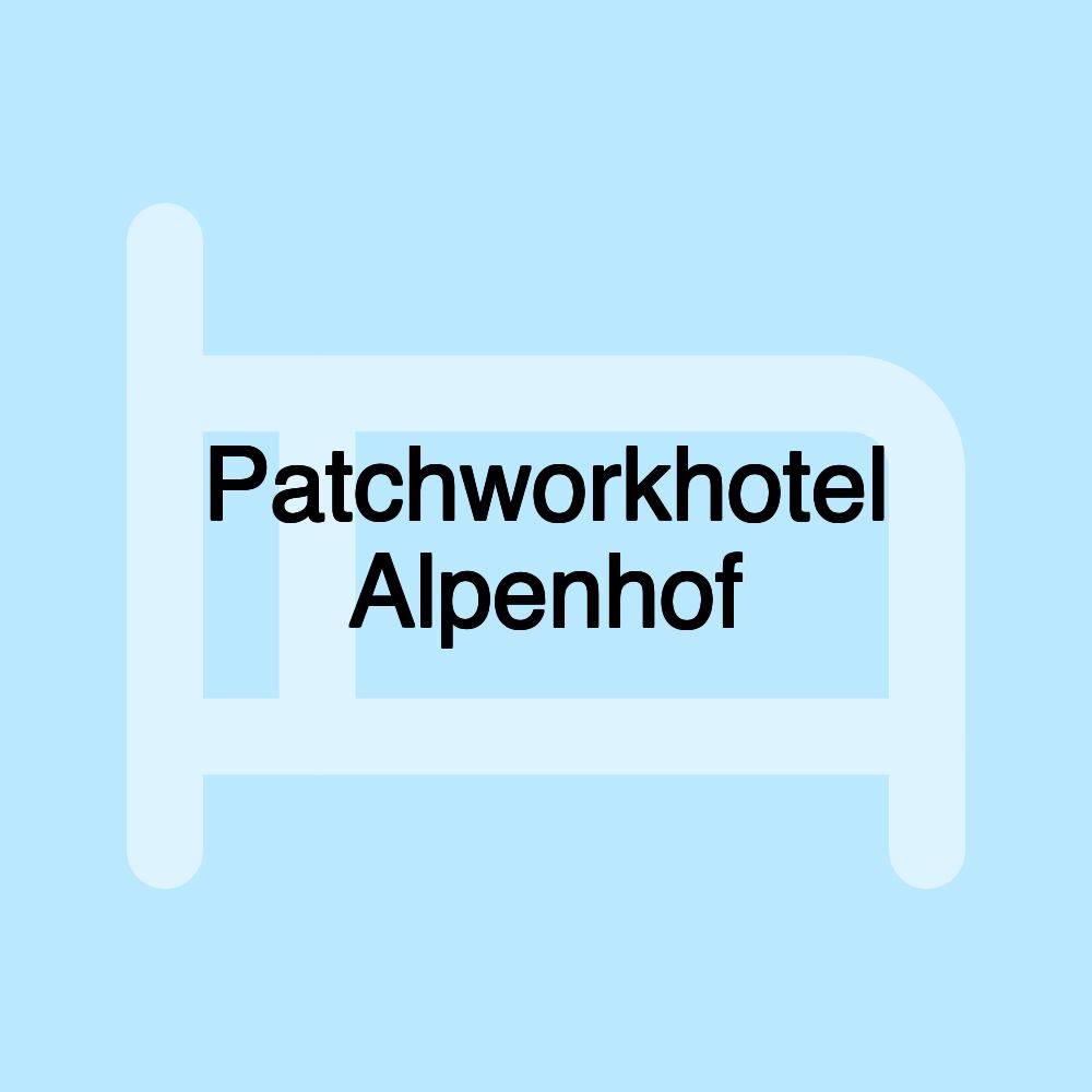 Patchworkhotel Alpenhof