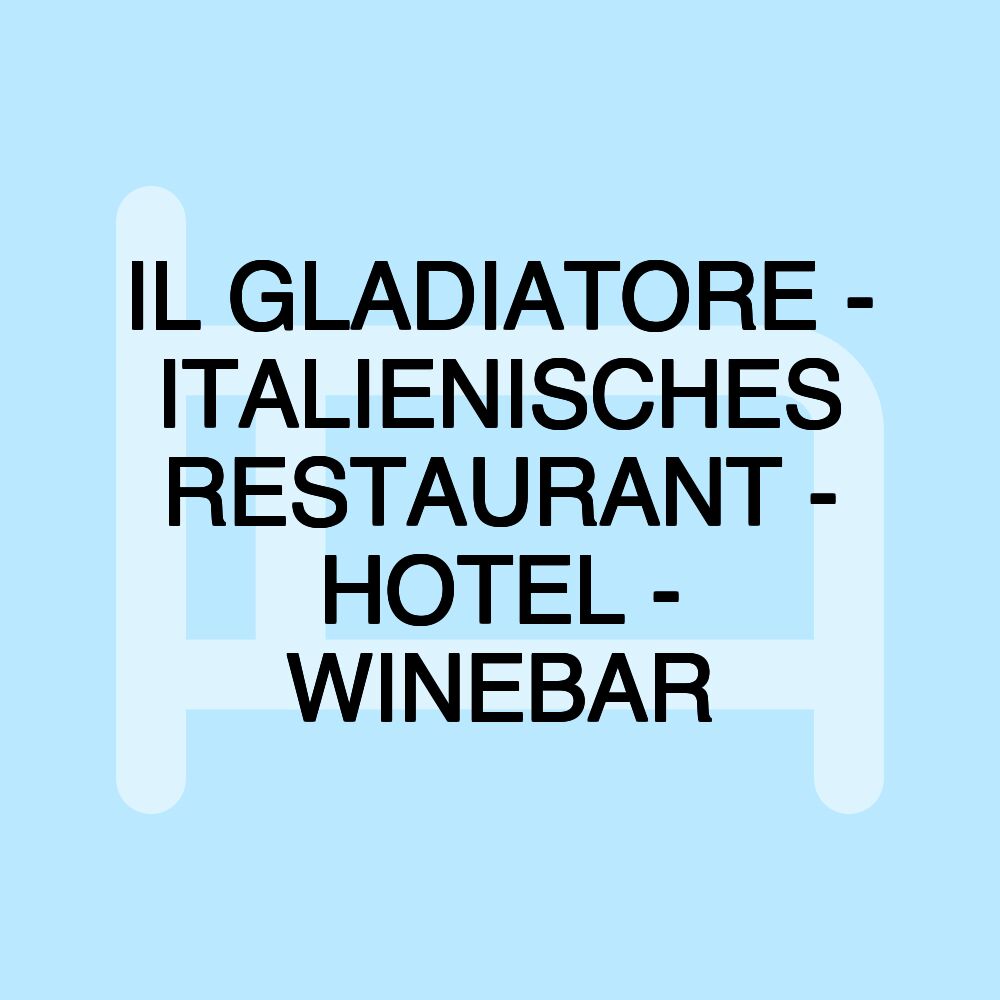 IL GLADIATORE - ITALIENISCHES RESTAURANT - HOTEL - WINEBAR