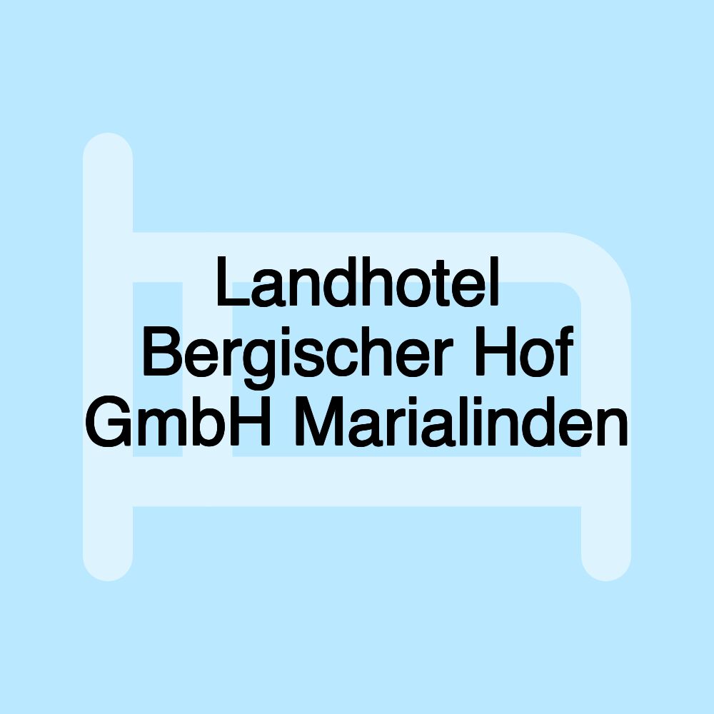 Landhotel Bergischer Hof GmbH Marialinden