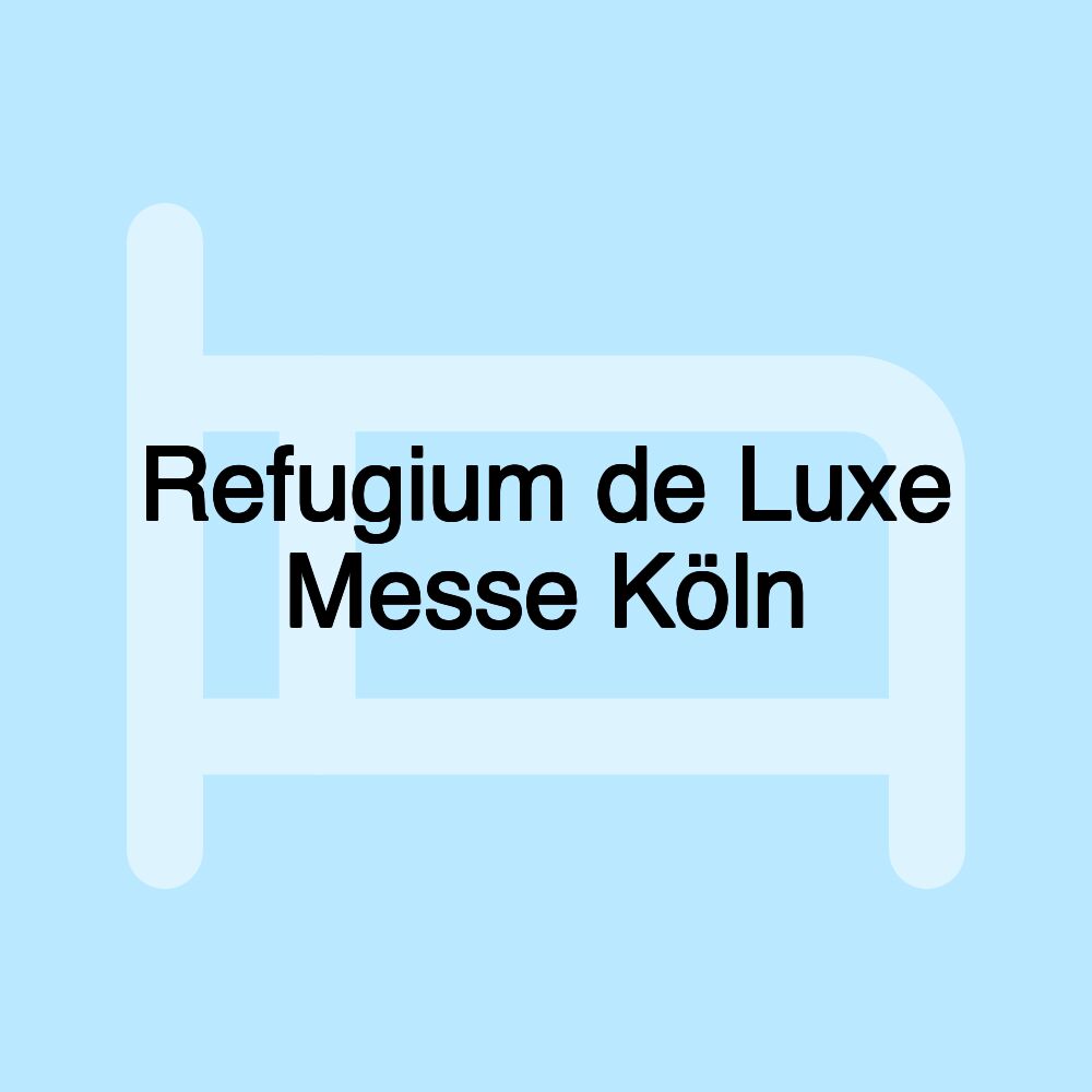 Refugium de Luxe Messe Köln