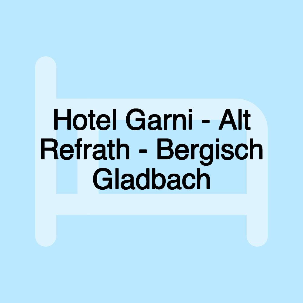 Hotel Garni - Alt Refrath - Bergisch Gladbach