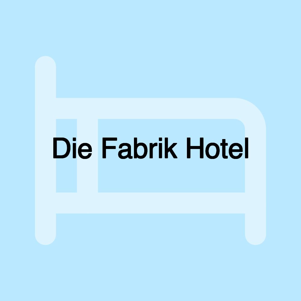 Die Fabrik Hotel