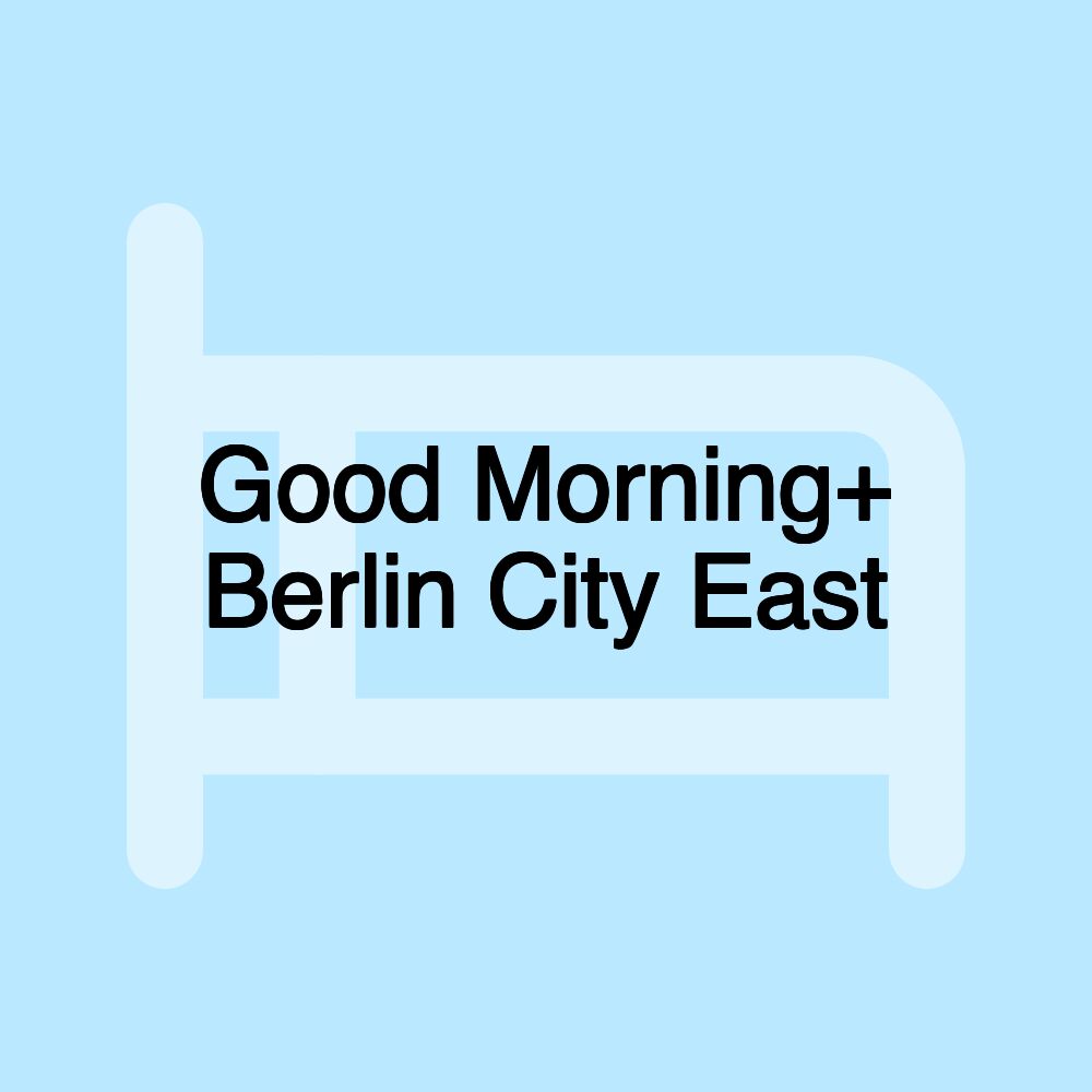 Good Morning+ Berlin City East