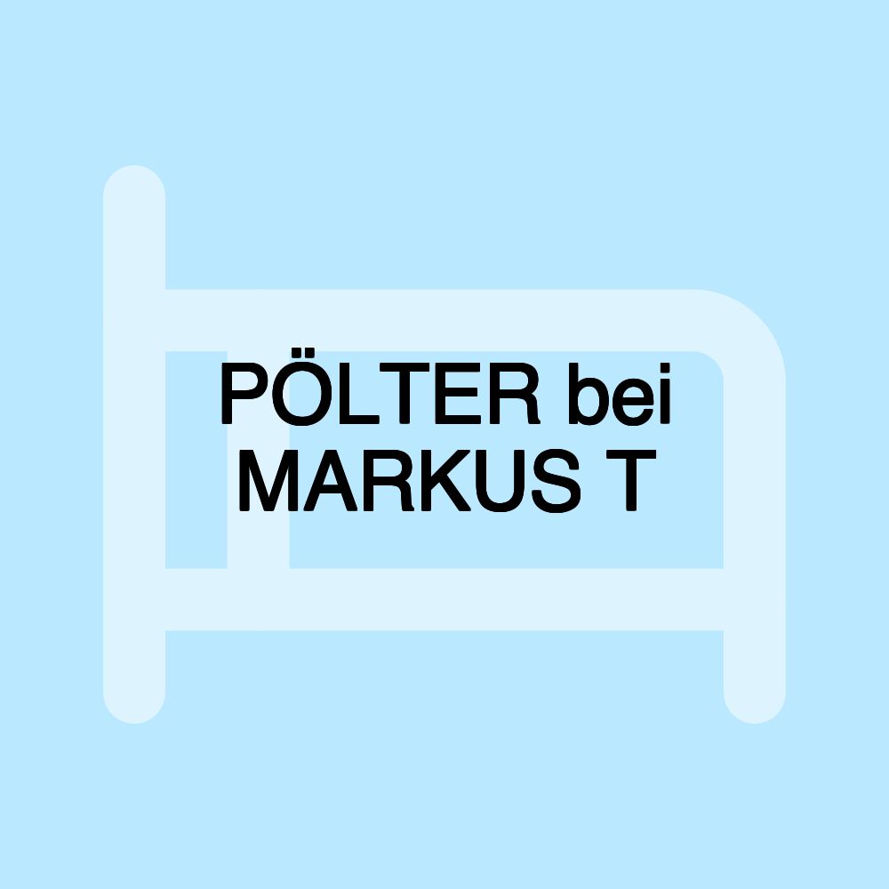 PÖLTER bei MARKUS T