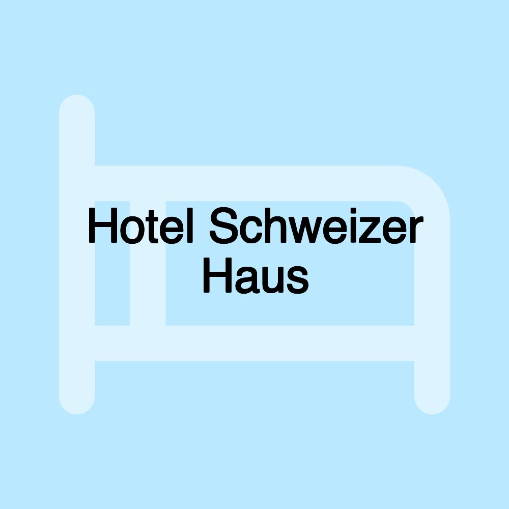 Hotel Schweizer Haus