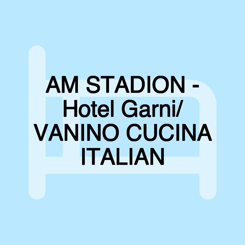 AM STADION - Hotel Garni/ VANINO CUCINA ITALIAN