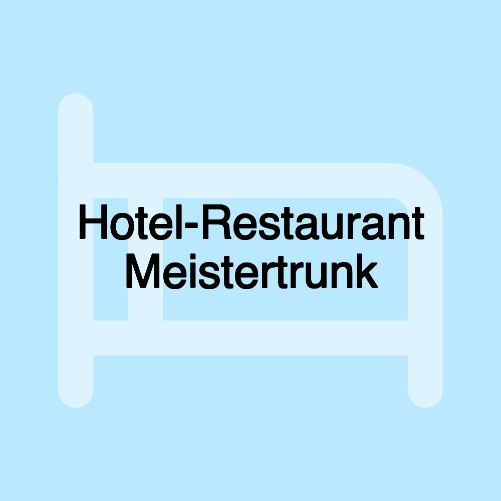 Hotel-Restaurant Meistertrunk