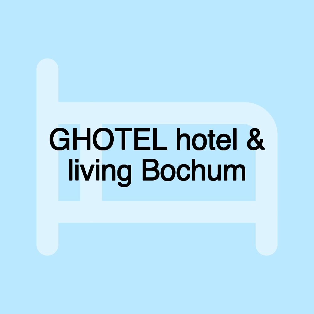 GHOTEL hotel & living Bochum