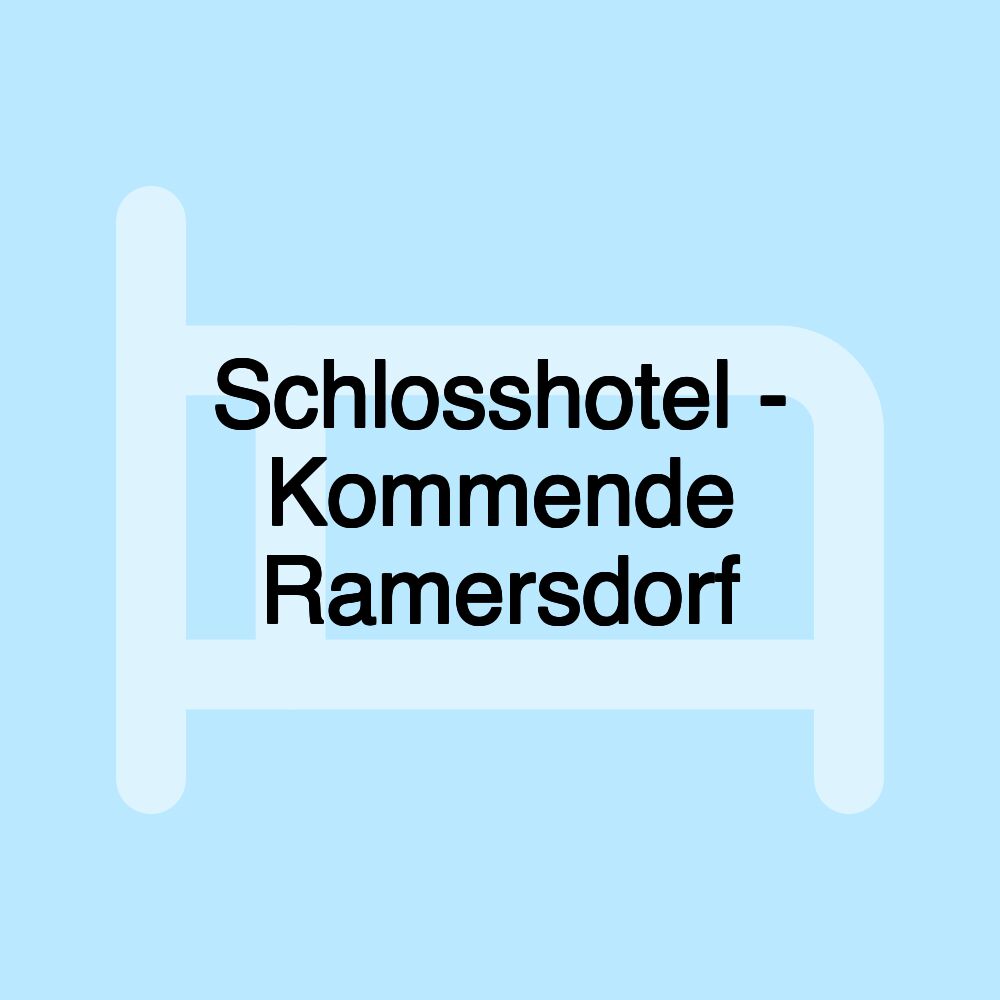 Schlosshotel - Kommende Ramersdorf