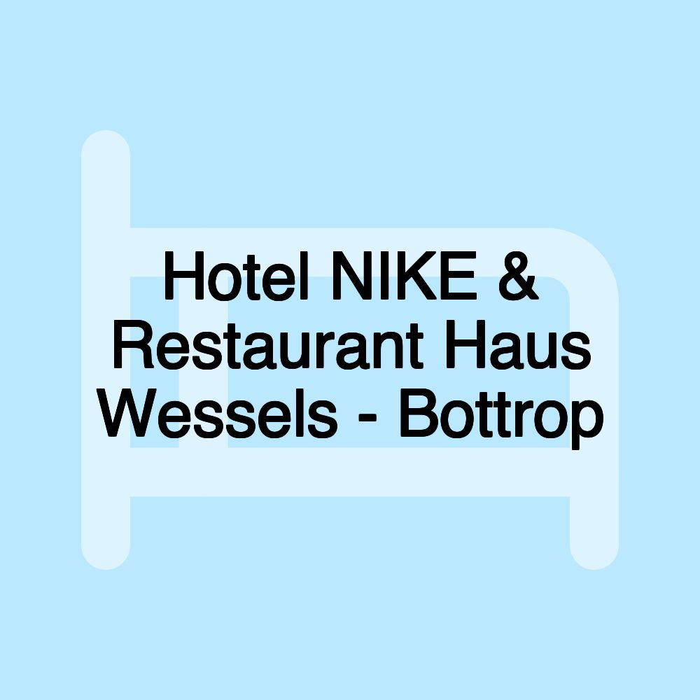 Hotel NIKE & Restaurant Haus Wessels - Bottrop