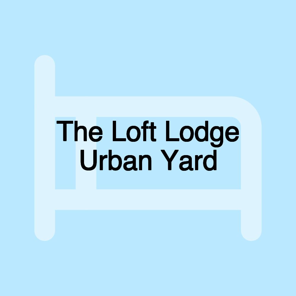 The Loft Lodge Urban Yard