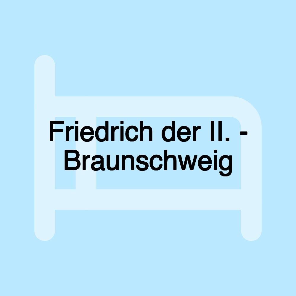 Friedrich der II. - Braunschweig