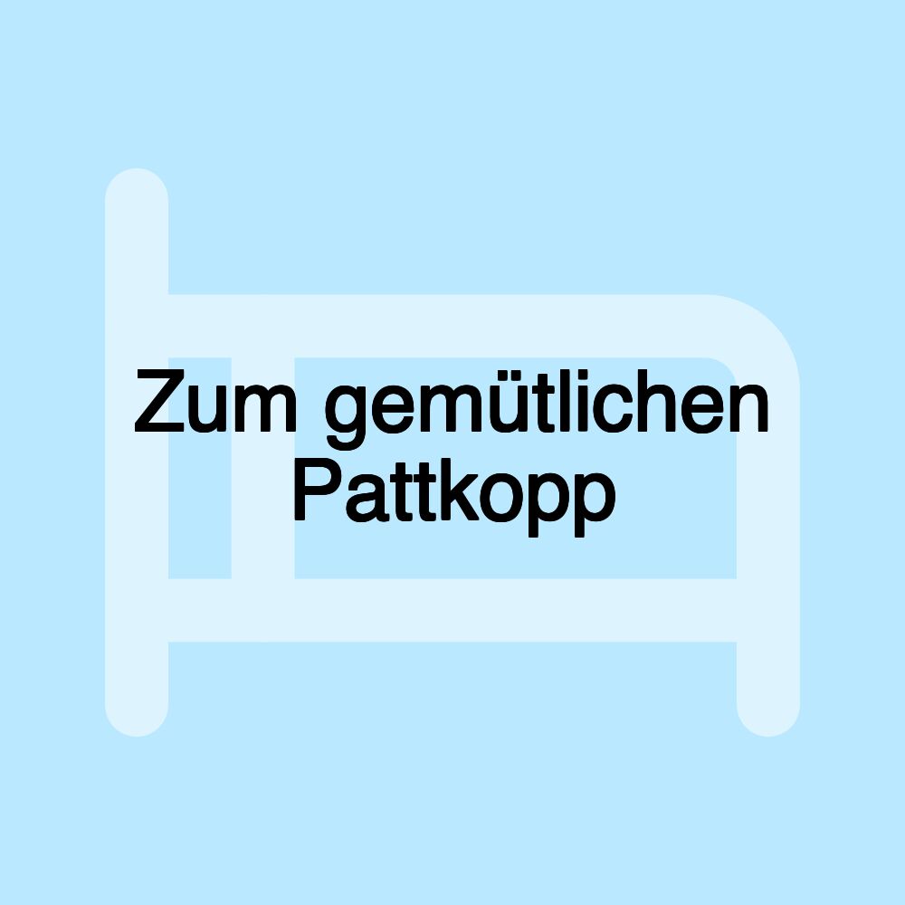 Zum gemütlichen Pattkopp