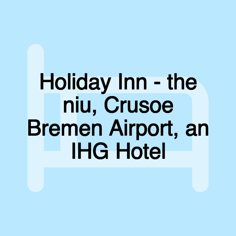 Holiday Inn - the niu, Crusoe Bremen Airport, an IHG Hotel