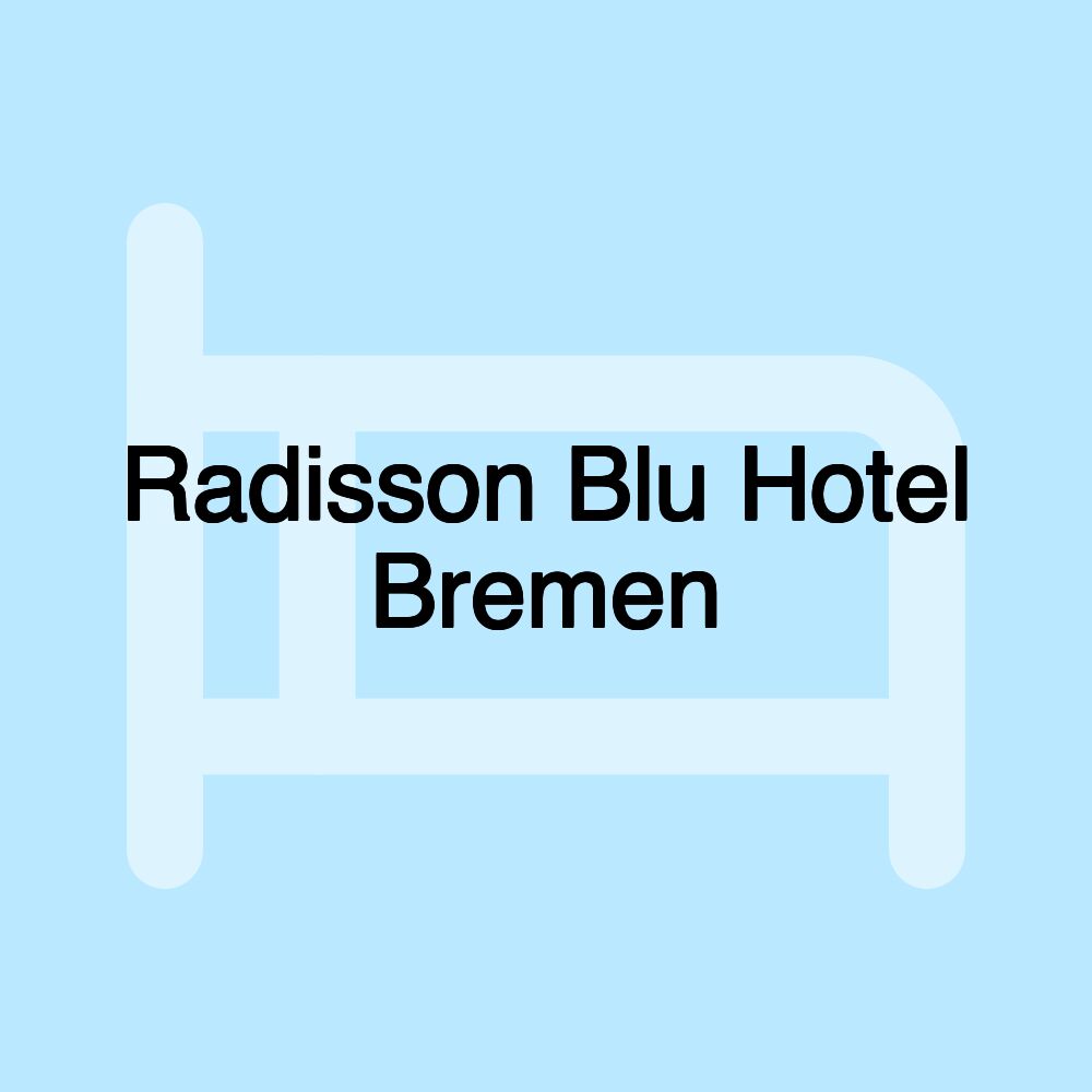 Radisson Blu Hotel Bremen