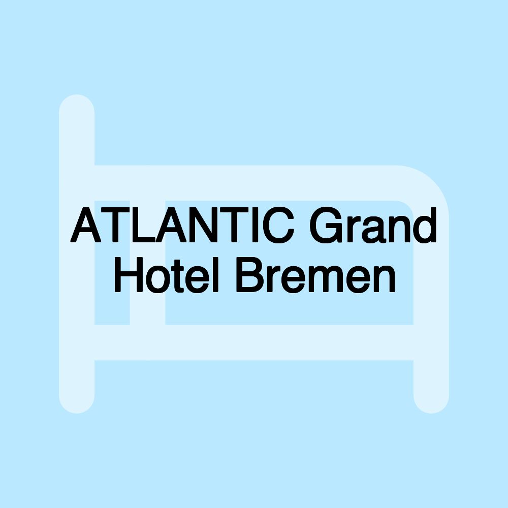 ATLANTIC Grand Hotel Bremen